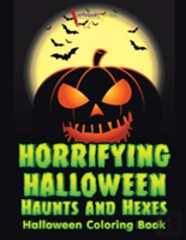 Horrifying Halloween Haunts And Hexes Halloween Coloring Book