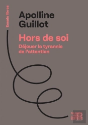 Hors De Soi : Déjouer La Tyrannie De L'Attention