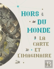 Hors Du Monde : La Carte Et L'Imaginaire