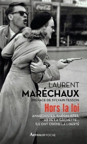 Hors La Loi ; Anarchistes, Illégalistes, As De La Gâchette... Ils Ont Choisi La Liberté