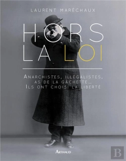 Bertrand.pt - Hors La Loi ; Anarchistes, Illégalistes, As De La Gâchette... Ils Ont Choisi La Liberté