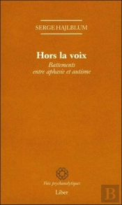 Hors La Voix - Battements Entre Aphasie Et Autisme