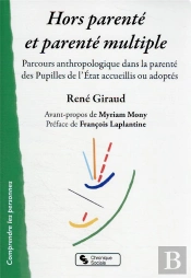 Hors Parenté Et Parenté Multiple : Parcours Anthropologique Dans La Parenté Des Pupilles De L'Etat Accueillis Ou Adoptés