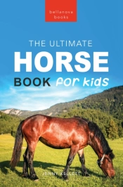 Horse Books The Ultimate Horse Book For Kids