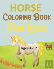 Horse Coloring Book For Kids Ages 4-12