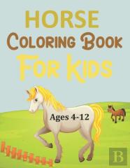 Horse Coloring Book For Kids Ages 4-12
