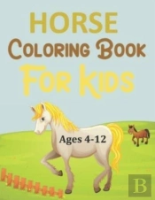 Horse Coloring Book For Kids Ages 4-12