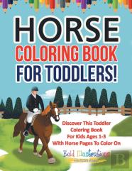 Horse Coloring Book For Toddlers! Discover This Toddler Coloring Book For Kids Ages 1-3 With Horse Pages To Color On
