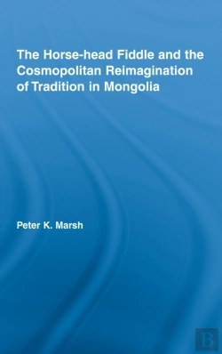 Bertrand.pt - Horse-Head Fiddle And The Cosmopolitan Reimagination Of Tradition In Mongolia