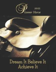 Horse Planner 2021 Dream It Believe It  Achieve It