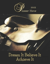 Horse Planner 2021 Dream It Believe It  Achieve It