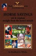 Horse Sayings; Wit & Wisdom Straight From The Horse'S Mouth
