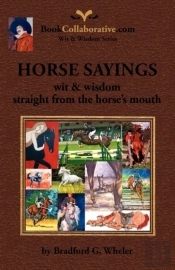 Horse Sayings; Wit & Wisdom Straight From The Horse'S Mouth