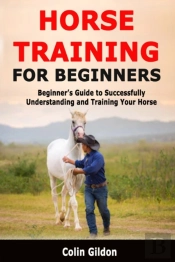 Horse Training For Beginners: Beginner'S