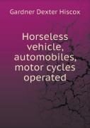 Horseless Vehicle, Automobiles, Motor Cycles Operated