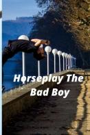 Horseplay The Bad Boy