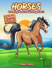 Horses Coloring Book For Kids Ages 8-12