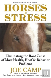 Horses & Stress - Eliminating The Root Cause Of Most Health, Hoof, And Behavior Problems