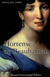 Hortense De Beauharnais ; La Reine Rebelle