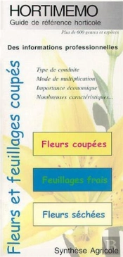Hortimémo : Fleurs Et Feuillages Coupés (Guide De Référence Horticole)