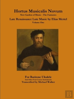 Bertrand.pt - Hortus Musicalis Novum New Garden Of Music - The Fantasies Late Renaissance Lute Music By Elias Mertel Volume One  For Baritone Ukulele And Other Four Course Instruments