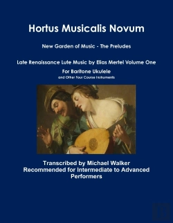 Bertrand.pt - Hortus Musicalis Novum New Garden Of Music - The Preludes Late Renaissance Lute Music By Elias Mertel Volume One  For Baritone Ukulele And Other Four Course Instruments