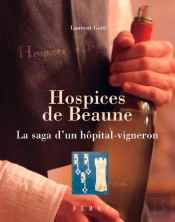 Hospices De Beaune ; La Saga D'Un Hôpital-Vigneron