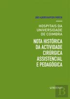 Hospitais da Universidade de Coimbra, nota histórica da actividade cirúrgica assistencial e pedagógica