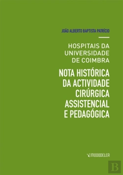 Bertrand.pt - Hospitais da Universidade de Coimbra, nota histórica da actividade cirúrgica assistencial e pedagógica