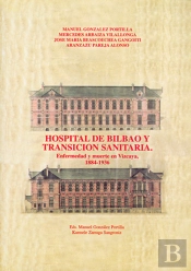 Hospital De Bilbao Y Transición Sanitaria. Enfermedad Y Muerte En Vizcaya (1884-1936)