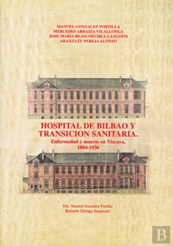 Bertrand.pt - Hospital De Bilbao Y Transición Sanitaria. Enfermedad Y Muerte En Vizcaya (1884-1936)