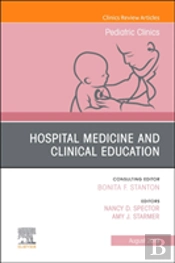 Hospital Medicine And Clinical Education, An Issue Of Pediatric Clinics Of North America