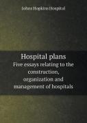 Hospital Plans Five Essays Relating To The Construction, Organization And Management Of Hospitals