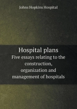Bertrand.pt - Hospital Plans Five Essays Relating To The Construction, Organization And Management Of Hospitals