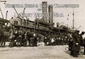 Hospital Ships & Troop Transport Of The First World War