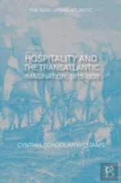 Hospitality And The Transatlantic Imagination, 1815-1835