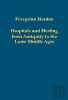 Hospitals And Healing From Antiquity To The Later Middle Ages