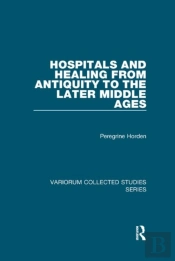 Hospitals And Healing From Antiquity To The Later Middle Ages