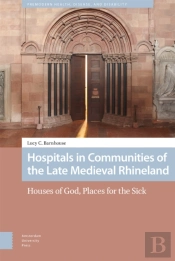 Hospitals In Communities Of The Late Medieval Rhineland