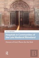 Hospitals In Communities Of The Late Medieval Rhineland