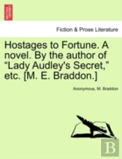 Hostages To Fortune. A Novel. By The Author Of 'Lady Audley'S Secret,' Etc. (M. E. Braddon.)