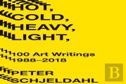 Hot, Cold, Heavy, Light, 100 Art Writings 1988-2018