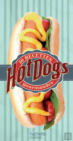Bertrand.pt - Hot-Dog ; 30 Recettes Gourmandes