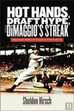 Bertrand.pt - Hot Hands, Draft Hype, And Dimaggio`S Streak - Debunking America`S Favorite Sports Myths