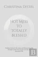 Hot Mess To Totally Blessed