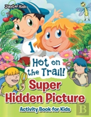 Hot On The Trail! Super Hidden Picture Activity Book For Kids