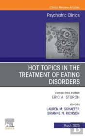 Hot Topics In The Treatment Of Eating Disorders, An Issue Of Psychiatric Clinics Of North America