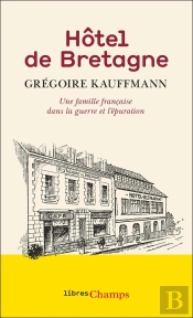 Hôtel De Bretagne : Une Famille Française Dans La Guerre Et L'Épuration