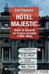 Hôtel Majestic ; Ordre Et Sécurité En France Occupée (1940-1944)