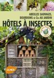 Hôtels À Insectes ; Abeilles Sauvages, Bourdons & Cie Au Jardin